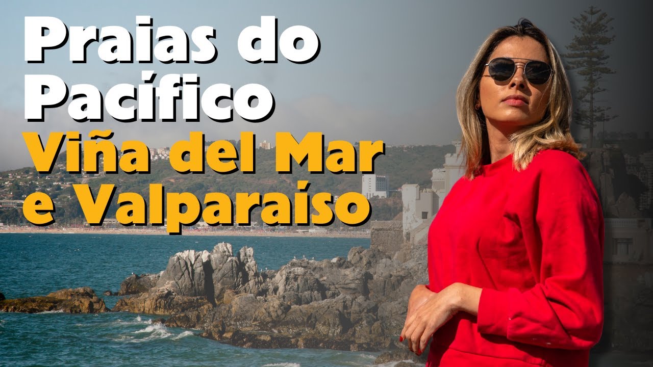 Viña del Mar e Valparaíso | Conhecer o litoral do Chile e pisar no Oceano Pacífico! | We Love Chile